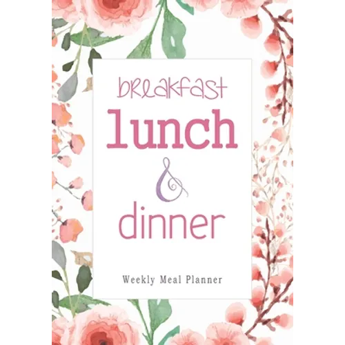 Breakfast Lunch Dinner: 52 Weeks of Meal Planning Pages Simplify Mealtimes by Keeping Track of Menu Ideas, Grocery Items and Shopping List