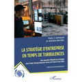 La stratégie d'entreprise en temps de turbulences: Une nouvelle réflexion en stratégie sous l'aune entrepreneuriale vécue en France et au Liban