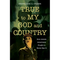 True to My God and Country: How Jewish Americans Fought in World War II