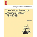 The Critical Period of American History, 1783-1789.