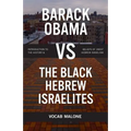 Barack Obama Vs the Black Hebrew Israelites: Introduction to the History & Beliefs of 1west Hebrew Israelism