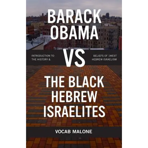 Barack Obama Vs the Black Hebrew Israelites: Introduction to the History & Beliefs of 1west Hebrew Israelism