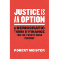 Justice Is an Option: A Democratic Theory of Finance for the Twenty-First Century