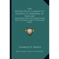 The Epistles Of St. Clement, St. Ignatius, St. Barnabas, St. Polycarp: Together With The Martyrdom Of St. Ignatius And St. Polycarp (1872)