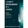 I Can't Remember If I Cried: Rock Widows on Life, Love, and Legacy