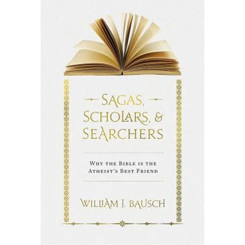 Sagas, Scholars, & Searchers: Why the Bible is the Atheist's Best Friend