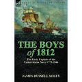 The Boys of 1812: the Early Exploits of the United States Navy 1775-1846
