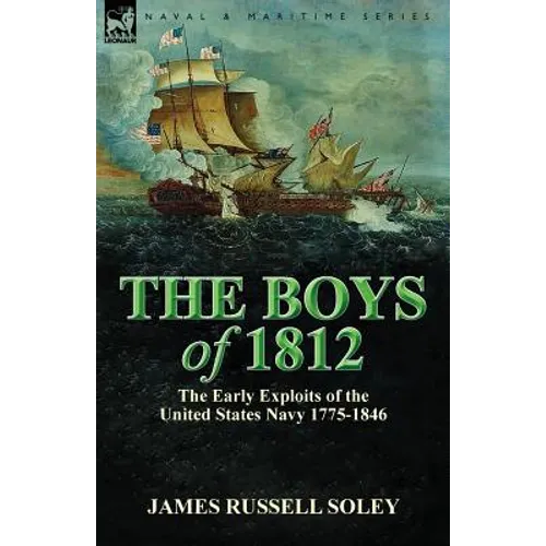 The Boys of 1812: the Early Exploits of the United States Navy 1775-1846