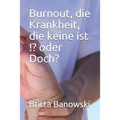 Burnout, die Krankheit, die keine ist !? oder Doch?