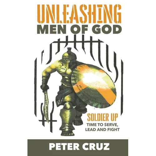 Unleashing Men of God: Soldier Up, Time to Serve, Lead and Fight - Paperback