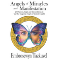 Angels of Miracles and Manifestation: 144 Names, Sigils and Stewardships To Call the Magickal Angels of Celestine Light