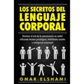 Los Secretos del Lenguaje Corporal: Dominar el Arte de la Comunicación No Verbal utilizando Técnicas Psicológicas, Habilidades Sociales y Inteligencia
