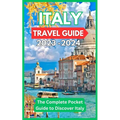 Italy Travel Guide 2023 -2024 - The Complete Pocket Guide to Discover Italy