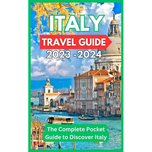 Italy Travel Guide 2023 -2024 - The Complete Pocket Guide to Discover Italy