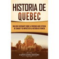 Historia de Quebec: Una guía fascinante sobre la provincia más extensa de Canadá y su impacto en la historia de Francia
