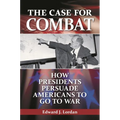 The Case for Combat: How Presidents Persuade Americans to Go to War