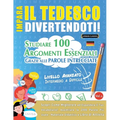 Impara Il Tedesco Divertendoti! - Livello Avanzato: Intermedio a Difficile - Studiare 100 Argomenti Essenziali Grazie Alle Parole Intrecciate - Vol.1