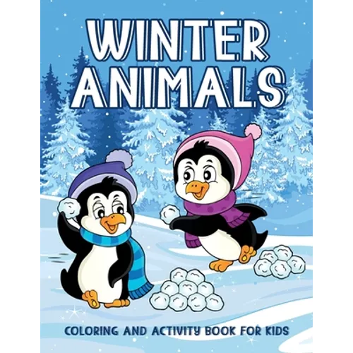 Winter Animals Coloring And Activity Book For Kids: Creativity Enhancing Activity Pages For Kids, Illustrations Of Animals Sledding, Skiing To Color,