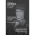 BIOGRAFÍA DEL GENERAL RAFAEL CAPÓ. Un héroe conservador en las guerras federales de Venezuela 1859-1863