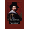 The Two Books of Francis Bacon: Of the Proficience and Advancement of Learning, Divine and Human