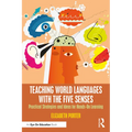 Teaching World Languages with the Five Senses: Practical Strategies and Ideas for Hands-On Learning