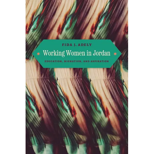 Working Women in Jordan: Education, Migration, and Aspiration