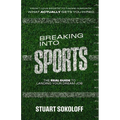 Breaking Into Sports: The Real Guide to Landing Your Dream Job: The Real Guide to Landing Your Dream Job