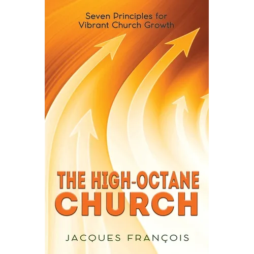 The High-Octane Church: Seven Principles for Vibrant Church Growth