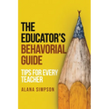 The Educator's Behavorial Guide: Tips for Every Teacher