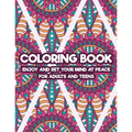 Coloring Book Enjoy And Set Your Mind At Peace For Adults And Teens: Art Therapy Coloring Pages For Stress And Anxiety Relief, Intricate Patterns And
