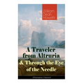 A Traveler from Altruria & Through the Eye of the Needle (Dystopian Classics)