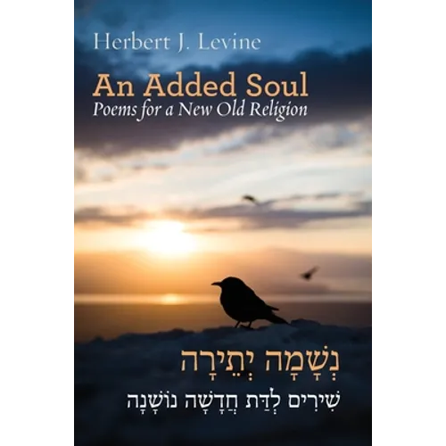 An Added Soul: Poems for a New Old Religion (bilingual English/Hebrew edition)