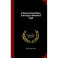 A Dissertation Upon the Origin of Mineral Coal