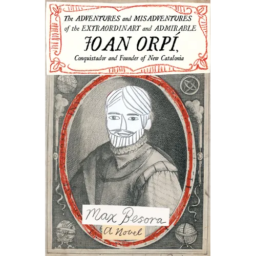 The Adventures and Misadventures of the Extraordinary and Admirable Joan Orpí, Conquistador and Founder of New Catalonia