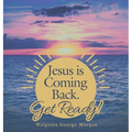 Jesus Is Coming Back. Get Ready!