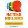 Emotional Intelligence: Improve Your Social Skills & Relationships, Achieve Self Awareness & Self Management, Boost Your EQ and Control Your E