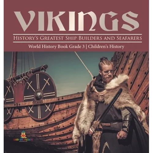 Vikings: History's Greatest Ship Builders and Seafarers World History Book Grade 3 Children's History