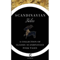 Scandinavian Tales: A Collection of Classic Scandinavian Folk Tales