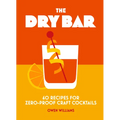 The Dry Bar: Over 60 Recipes for Zero-Proof Craft Cocktails