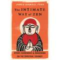 The Intimate Way of Zen: Effort, Surrender, and Awakening on the Spiritual Journey