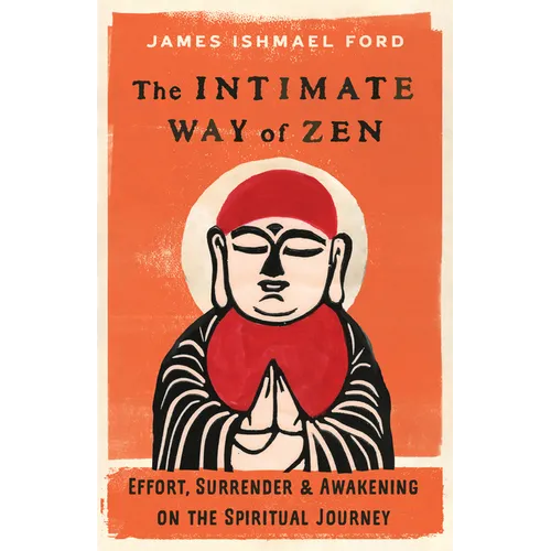 The Intimate Way of Zen: Effort, Surrender, and Awakening on the Spiritual Journey