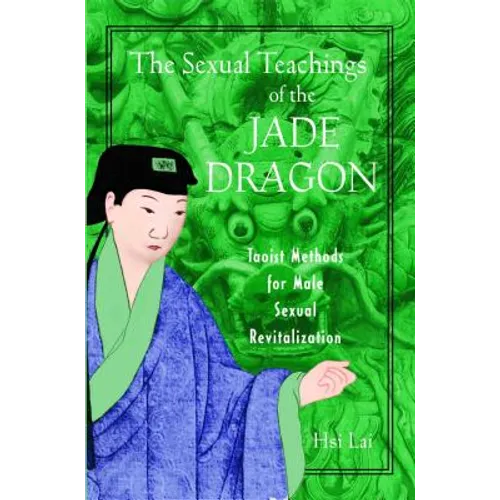 The Sexual Teachings of the Jade Dragon: Taoist Methods for Male Sexual Revitalization