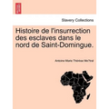 Histoire de L'Insurrection Des Esclaves Dans Le Nord de Saint-Domingue.