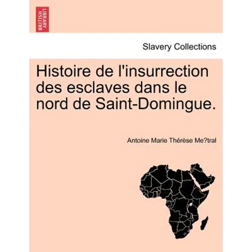 Histoire de L'Insurrection Des Esclaves Dans Le Nord de Saint-Domingue.