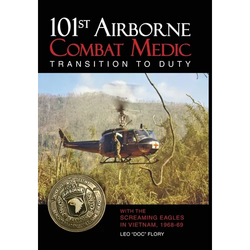 101st Airborne Combat Medic Transition to Duty: With the Screaming Eagles in Vietnam, 1968-69