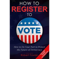 How to Register to Vote: How to Do Your Part to Protect the Future of Democracy
