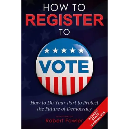 How to Register to Vote: How to Do Your Part to Protect the Future of Democracy