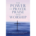 The POWER of PRAYER, PRAISE and WORSHIP