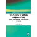 Creationism in a South Korean Culture: Science, Religion, and the Struggle against Evolution