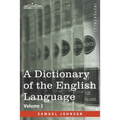 A Dictionary of the English Language, Volume I (in two volumes): In Which the Words are Deduced From Their Origin and Illustrated in their Different S
